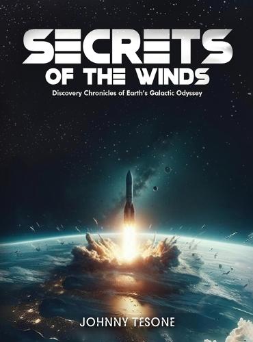 Secrets of the Winds: Discovery Chronicles of Earth's Galactic Odyssey  by Johnny Tesone at Abbey's Bookshop, 