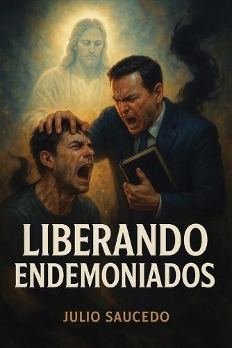 Liberando Endemoniados  by Julio Saucedo at Abbey's Bookshop, 