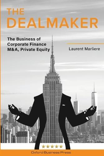 The DealMaker: The Business of Corporate Finance M&A, Private Equity  by Laurent Marliere at Abbey's Bookshop, 
