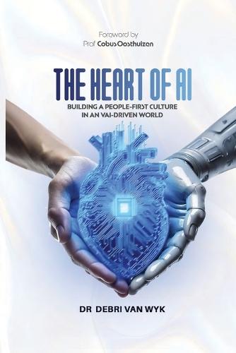 The Heart of AI: Building a People-First Culture in an AI-Driven World  by Debri Van Wyk at Abbey's Bookshop, 