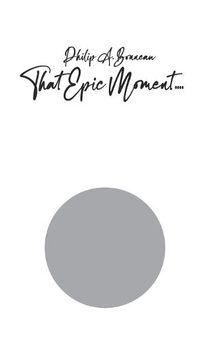 That Epic Moment (With four periods knowing it is usually three)  by Philip Arthur Bonneau at Abbey's Bookshop, 
