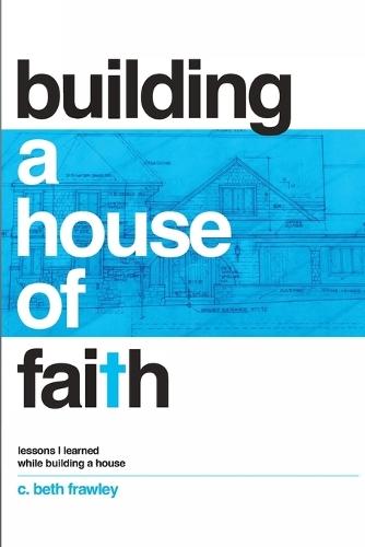 Building a House of Faith  by C Beth Frawley at Abbey's Bookshop, 