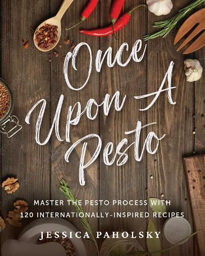 Once Upon a Pesto: Master the Pesto Process with 120 Internationally-Inspired Recipes  by Jessica Paholsky at Abbey's Bookshop, 