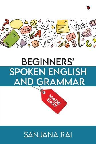 Beginners Spoken English and Grammar: Made Easy