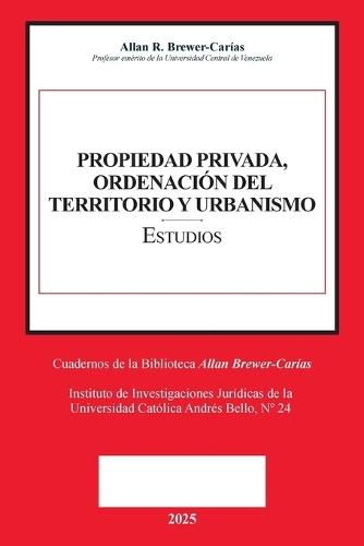 PROPIEDAD PRIVADA, ORDENACIÓN DEL TERRITORIO Y URBANISMO (Prólogos de Caterina Balasso, Emilio J. Urbina Mendoza)  by Allan R Brewer-Carías at Abbey's Bookshop, 