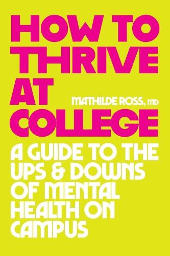 How to Thrive at College: A Guide to the Ups and Downs of Mental Health on Campus