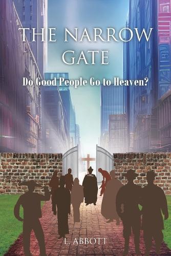 The Narrow Gate: Do Good People Go to Heaven?  by L Abbott at Abbey's Bookshop, 