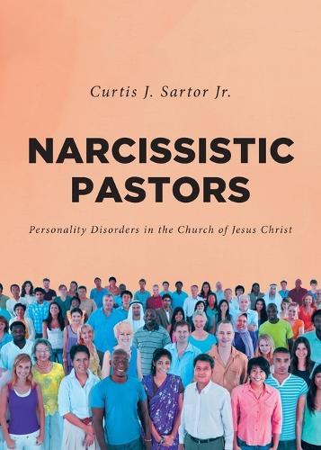 Narcissistic Pastors: Personality Disorders in the Church of Jesus Christ  by Curtis J Sartor, Jr at Abbey's Bookshop, 