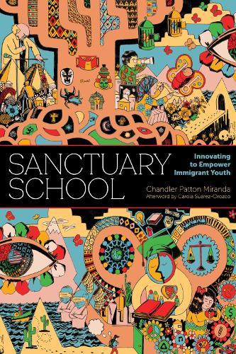 Sanctuary School: Innovating to Empower Immigrant Youth  by Chandler Patton Miranda at Abbey's Bookshop, 