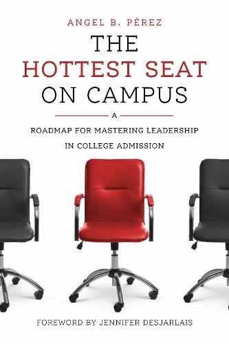 The Hottest Seat on Campus: A Roadmap for Mastering Leadership in College Admission  by Angel B. Pérez at Abbey's Bookshop, 