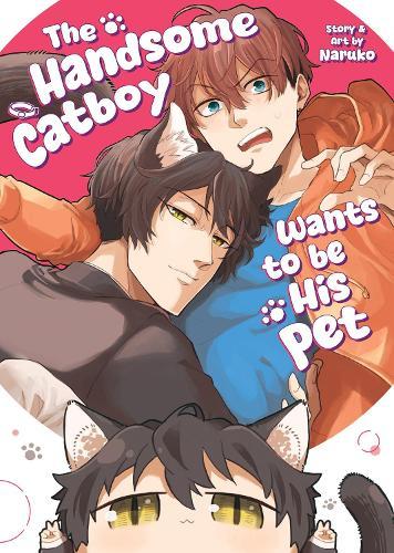 The Handsome Catboy Wants to be His Pet  by Naruko at Abbey's Bookshop, 