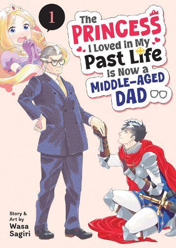 The Princess I Loved in My Past Life is Now a Middle-Aged Dad Vol. 1  by Wasa Sagiri at Abbey's Bookshop, 