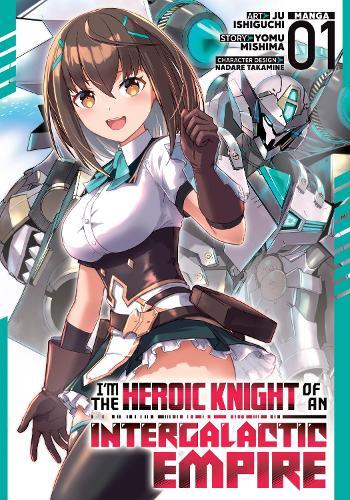I'm the Heroic Knight of an Intergalactic Empire! (Manga) Vol. 1  by Yomu Mishima at Abbey's Bookshop, 