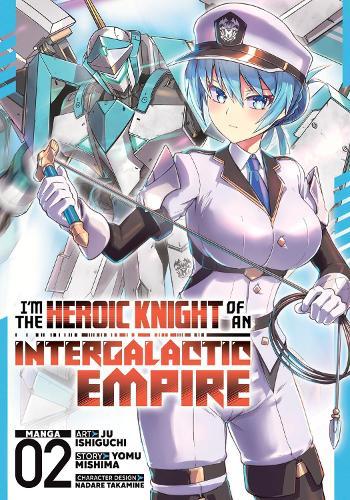 I'm the Heroic Knight of an Intergalactic Empire! (Manga) Vol. 2  by Yomu Mishima at Abbey's Bookshop, 