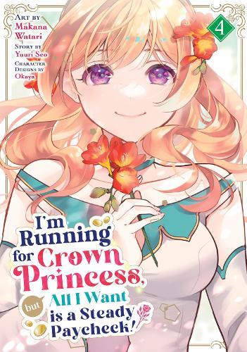I'm Running for Crown Princess, but All I Want is a Steady Paycheck! (Manga) Vol. 4  by Yuuri Seo at Abbey's Bookshop, 