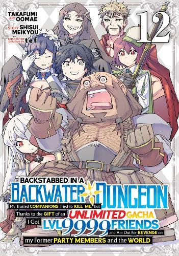 Backstabbed in a Backwater Dungeon: My Party Tried to Kill Me, But Thanks to an Infinite Gacha I Got LVL 9999 Friends and Am Out For Revenge (Manga) Vol. 12  by Shisui Meikyou at Abbey's Bookshop, 