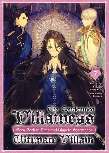 The Condemned Villainess Goes Back in Time and Aims to Become the Ultimate Villain (Light Novel) Vol. 7  by Bakufu Narayama at Abbey's Bookshop, 
