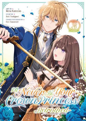 I'll Never Be Your Crown Princess! - Betrothed (Manga) Vol. 3  by Saki Tsukigami at Abbey's Bookshop, 