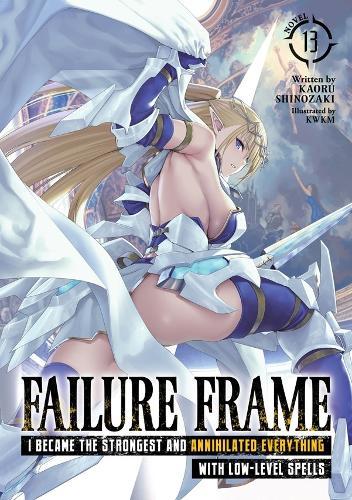 Failure Frame: I Became the Strongest and Annihilated Everything With Low-Level Spells (Light Novel) Vol. 13  by Kaoru Shinozaki at Abbey's Bookshop, 
