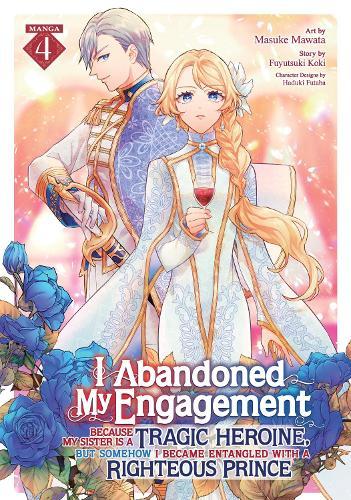 I Abandoned My Engagement Because My Sister is a Tragic Heroine, but Somehow I Became Entangled with a Righteous Prince (Manga) Vol. 4  by Fuyutsuki Koki at Abbey's Bookshop, 