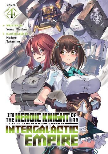I'm the Heroic Knight of an Intergalactic Empire! (Light Novel) Vol. 4  by Yomu Mishima at Abbey's Bookshop, 