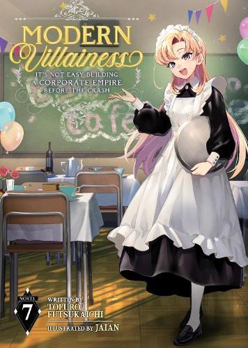Modern Villainess: It's Not Easy Building a Corporate Empire Before the Crash (Light Novel) Vol. 7  by Tofuro Futsukaichi at Abbey's Bookshop, 