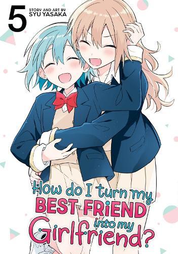 How Do I Turn My Best Friend Into My Girlfriend? Vol. 5  by Syu Yasaka at Abbey's Bookshop, 