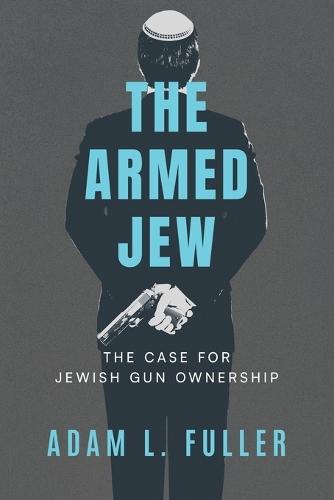 The Armed Jew: The Case for Jewish Gun Ownership  by Adam L Fuller at Abbey's Bookshop, 
