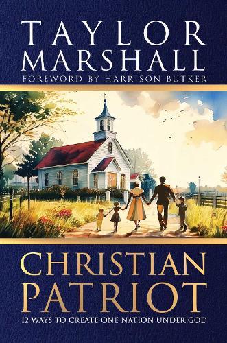 Christian Patriot: 12 Ways to Create One Nation Under God  by Taylor Marshall at Abbey's Bookshop, 