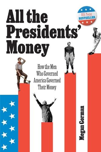 All the Presidents' Money: How the Men Who Governed America Governed Their Money  by Megan Gorman at Abbey's Bookshop, 