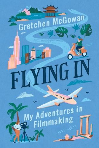 Flying In: My Adventures in Filmmaking  by Gretchen McGowan at Abbey's Bookshop, 