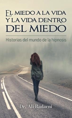 El miedo a la vida y la vida dentro del miedo, Historias del mundo de la hipnosis  by Ali Badarni at Abbey's Bookshop, 