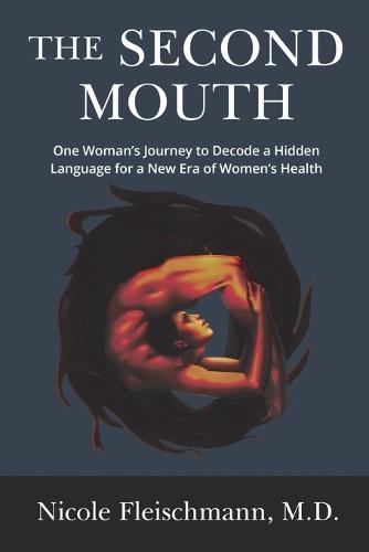 The Second Mouth: One Woman's Journey to Decode a Hidden Language for a New Era of Women's Health  by Nicole Fleischmann at Abbey's Bookshop, 
