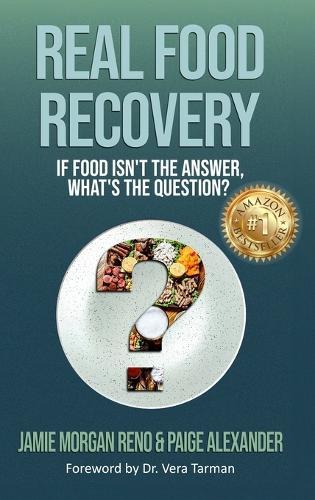 Real Food Recovery: If Food isn't the Answer, What's the Question?  by Jamie Morgan Reno at Abbey's Bookshop, 