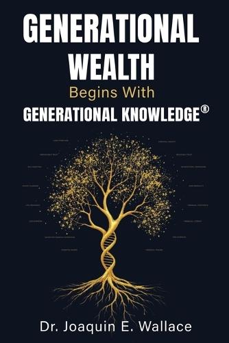 Generational Wealth Begins with Generational Knowledge(R): The Seven Stages of Financial Empowerment and a Legacy of Prosperity  by Joaquin Wallace at Abbey's Bookshop, 