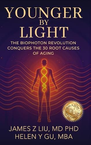 Younger by Light: The Biophoton Revolution Conquers The 30 Root Causes of Aging  by James Liu at Abbey's Bookshop, 