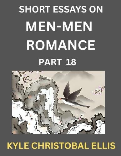 Men-Men Dating and Romance (Part 18)- Short Essays on MM Romance, Exploring Dynamics of Gay, Lesbian and Homosexual Love Relationship