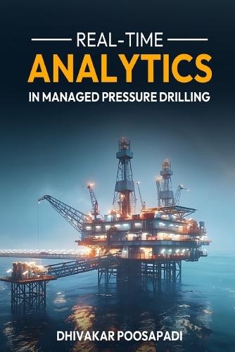Real-Time Analytics in Managed Pressure Drilling  by Dhivakar Poosapadi at Abbey's Bookshop, 