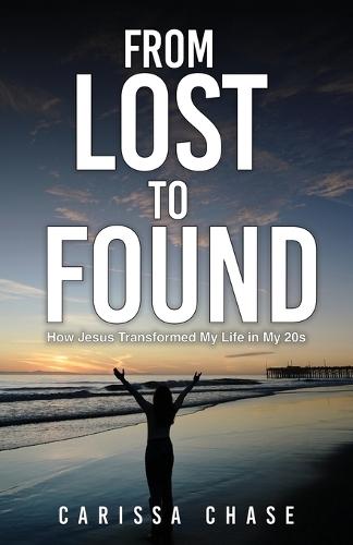 From Lost to Found: How Jesus Transformed My Life in My 20's  by Carissa Chase at Abbey's Bookshop, 