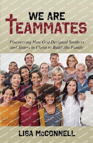 We Are Teammates: Discovering How God Designed Brothers and Sisters in Christ to Build His Family  by Lisa McConnell at Abbey's Bookshop, 