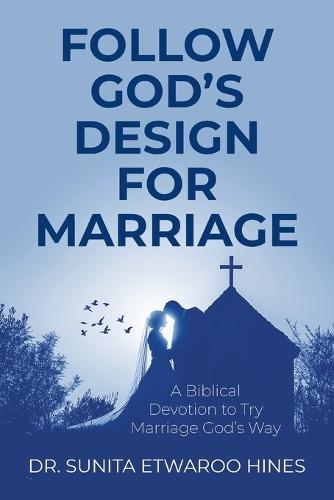 Follow God's Design for Marriage: A Biblical Devotion to Try Marriage God's Way  by Dr Sunita Etwaroo Hines at Abbey's Bookshop, 