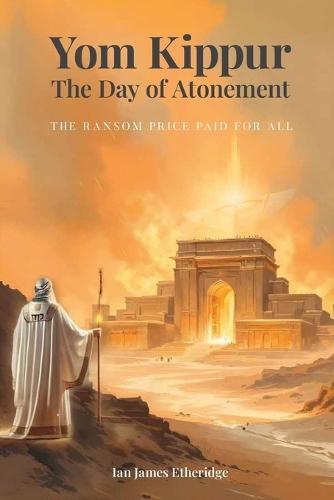 Yom Kippur - The Day of Atonement: The Ransom Price Paid For All  by Ian James Etheridge at Abbey's Bookshop, 