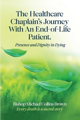 The Healthcare Chaplain's Journey with an End-Of-Life Patient  by Bishop Michael Collins Brown at Abbey's Bookshop, 
