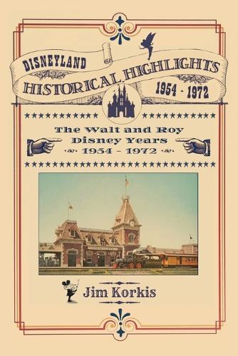Disneyland Historical Highlights - The Walt and Roy Disney Years 1954-1972  by Jim Korkis at Abbey's Bookshop, 
