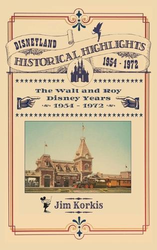 Disneyland Historical Highlights - The Walt and Roy Disney Years 1954-1972  by Jim Korkis at Abbey's Bookshop, 