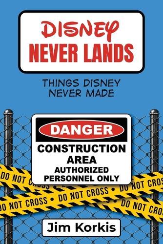 Disney Never Lands: Things Disney Never Made  by Jim Korkis at Abbey's Bookshop, 
