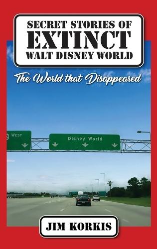 Secret Stories of Extinct Walt Disney World: The World That Disappeared  by Jim Korkis at Abbey's Bookshop, 