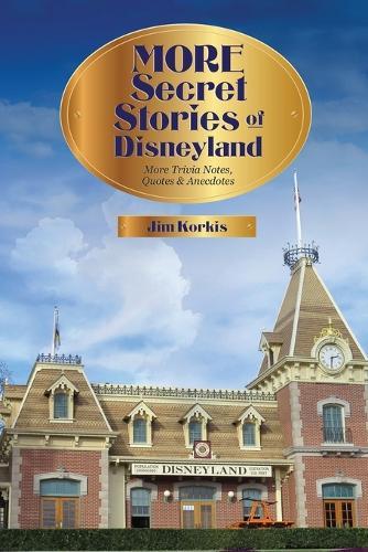 More Secret Stories of Disneyland: More Trivia Notes, Quotes, and Anecdotes  by Jim Korkis at Abbey's Bookshop, 