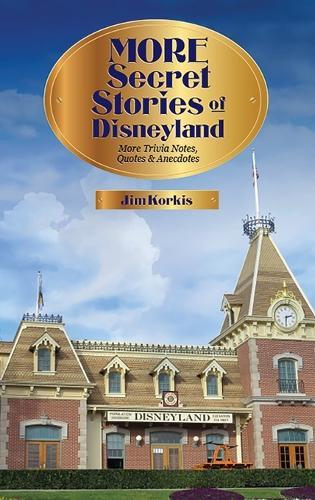 More Secret Stories of Disneyland: More Trivia Notes, Quotes, and Anecdotes  by Jim Korkis at Abbey's Bookshop, 