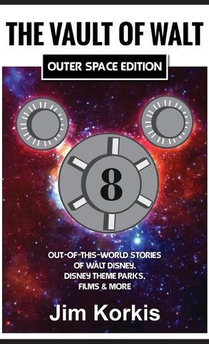 The Vault of Walt Volume 8: Outer Space Edition: Out-of-This-World Stories of Walt Disney, Disney Theme Parks, Films & More  by Jim Korkis at Abbey's Bookshop, 